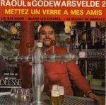 Raoul de Godewarsvelde - Mettez un verre  mes amis