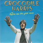 Crocodile Harris - Give me the good news