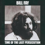 Bill Fay - Time of the Last Persecution