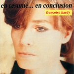 Françoise Hardy - En résumé… en conclusion
