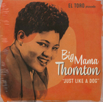 Willie Mae "Big Mama" Thornton - Just like a dog (Barking up the wrong tree)