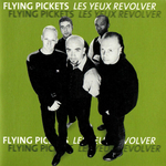 The Flying Pickets - Les yeux revolver
