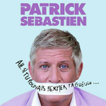 Patrick Sbastien - Ah… Si tu pouvais fermer ta gueule…