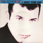 Paul Rutherford - I want your love