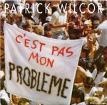 Patrick Wilcor - C'est pas mon problme