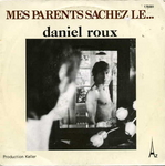 Daniel Roux - Mes parents sachez le…