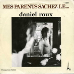 Daniel Roux - Mes parents sachez le…
