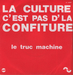 Vignette de Le Truc Machine - La culture, c'est pas de la confiture